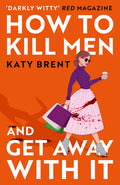 Cover Image for How to Kill Men and Get Away with It -- Katy Brent, Paperback