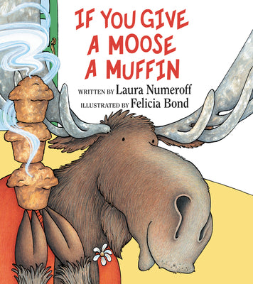 Cover Image for If You Give a Moose a Muffin -- Laura Joffe Numeroff, Hardcover