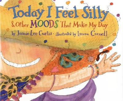 Cover Image for Today I Feel Silly & Other Moods That Make My Day -- Jamie Lee Curtis, Hardcover