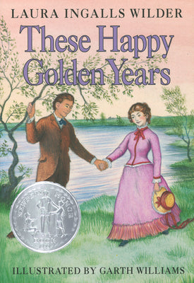 Cover Image for These Happy Golden Years: A Newbery Honor Award Winner -- Laura Ingalls Wilder, Hardcover
