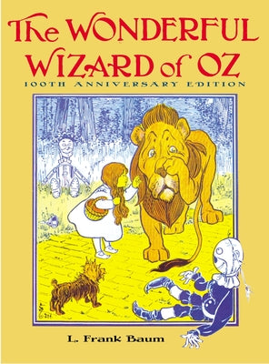 Cover Image for The Wonderful Wizard of Oz: 100th Anniversary Edition -- L. Frank Baum, Hardcover