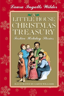 Cover Image for A Little House Christmas Treasury: Festive Holiday Stories: A Christmas Holiday Book for Kids -- Laura Ingalls Wilder, Hardcover