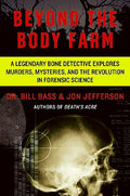 Cover Image for Beyond the Body Farm: A Legendary Bone Detective Explores Murders, Mysteries, and the Revolution in Forensic Science -- Bill Bass, Paperback