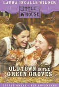 Cover Image for Old Town in the Green Groves: Laura Ingalls Wilder's Lost Little House Years -- Cynthia Rylant, Paperback