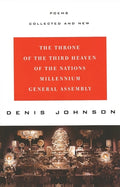 Cover Image for The Throne of the Third Heaven of the Nations Millennium General Assembly: Poems Collected and New -- Denis Johnson, Paperback