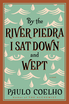 Cover Image for By the River Piedra I Sat Down and Wept: A Novel of Forgiveness -- Paulo Coelho, Paperback