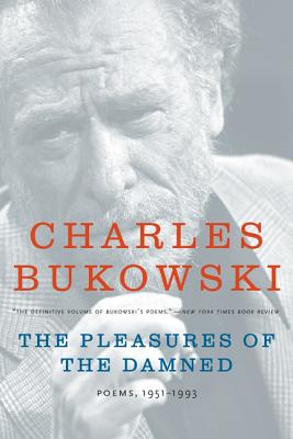 Cover Image for The Pleasures of the Damned: Poems, 1951-1993 -- Charles Bukowski, Paperback