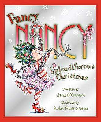 Cover Image for Fancy Nancy: Splendiferous Christmas: A Christmas Holiday Book for Kids -- Jane O'Connor, Hardcover