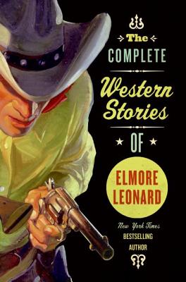 Cover Image for The Complete Western Stories of Elmore Leonard -- Elmore Leonard, Paperback