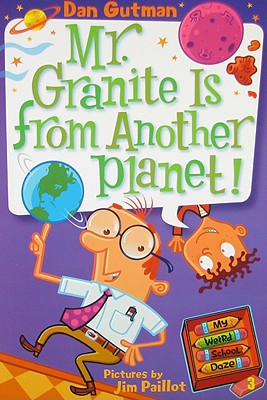 Cover Image for My Weird School Daze #3: Mr. Granite Is from Another Planet! -- Dan Gutman, Paperback