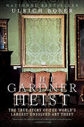 Cover Image for The Gardner Heist: The True Story of the World's Largest Unsolved Art Theft -- Ulrich Boser, Paperback