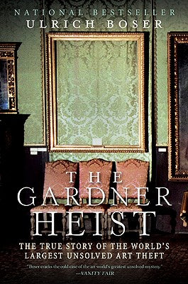 Cover Image for The Gardner Heist: The True Story of the World's Largest Unsolved Art Theft -- Ulrich Boser, Paperback
