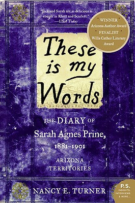 Cover Image for These Is My Words: The Diary of Sarah Agnes Prine, 1881-1901: Arizona Territories -- Nancy Turner, Paperback