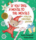 Cover Image for If You Take a Mouse to the Movies: A Special Christmas Edition: A Christmas Holiday Book for Kids [With CD (Audio)] -- Laura Joffe Numeroff, Hardcover