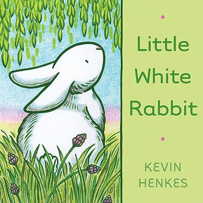 Cover Image for Little White Rabbit: An Easter and Springtime Book for Kids -- Kevin Henkes, Hardcover