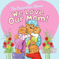 Cover Image for The Berenstain Bears: We Love Our Mom! -- Jan Berenstain, Paperback
