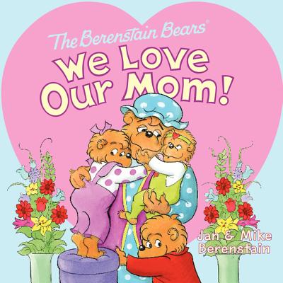 Cover Image for The Berenstain Bears: We Love Our Mom! -- Jan Berenstain, Paperback