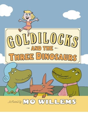 Cover Image for Goldilocks and the Three Dinosaurs -- Mo Willems, Hardcover