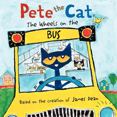 Cover Image for Pete the Cat: The Wheels on the Bus -- James Dean, Hardcover