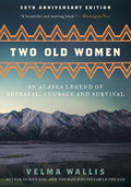 Cover Image for Two Old Women [Anniversary Edition]: An Alaska Legend of Betrayal, Courage and Survival -- Velma Wallis, Paperback