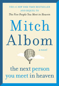 Cover Image for The Next Person You Meet in Heaven: The Sequel to the Five People You Meet in Heaven -- Mitch Albom, Paperback