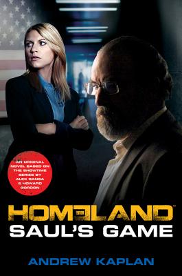 Cover Image for Homeland: Saul's Game: A Homeland Novel -- Andrew Kaplan, Paperback