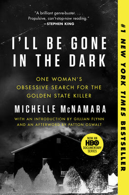 Cover Image for I'll Be Gone in the Dark: One Woman's Obsessive Search for the Golden State Killer -- Michelle McNamara, Paperback
