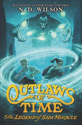 Cover Image for Outlaws of Time: The Legend of Sam Miracle -- N. D. Wilson, Paperback