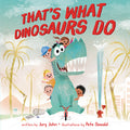 Cover Image for That's What Dinosaurs Do -- Jory John, Hardcover