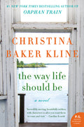 Cover Image for The Way Life Should Be -- Christina Baker Kline, Paperback