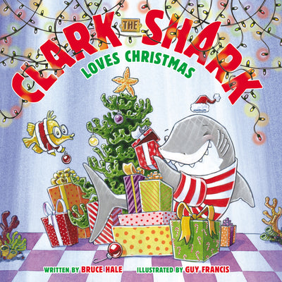 Cover Image for Clark the Shark Loves Christmas: A Christmas Holiday Book for Kids -- Bruce Hale, Hardcover