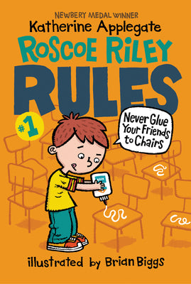 Cover Image for Roscoe Riley Rules #1: Never Glue Your Friends to Chairs -- Katherine Applegate, Paperback