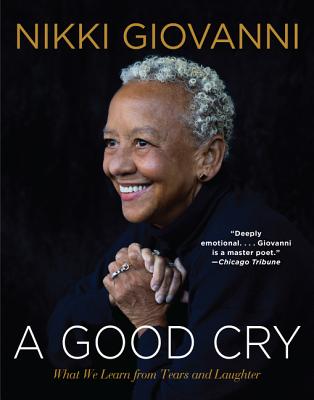 Cover Image for A Good Cry: What We Learn from Tears and Laughter -- Nikki Giovanni, Paperback