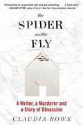 Cover Image for The Spider and the Fly: A Writer, a Murderer, and a Story of Obsession -- Claudia Rowe, Paperback