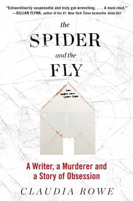 Cover Image for The Spider and the Fly: A Writer, a Murderer, and a Story of Obsession -- Claudia Rowe, Paperback