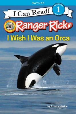 Cover Image for Ranger Rick: I Wish I Was an Orca -- Sandra Markle, Paperback