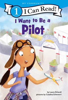 Cover Image for I Want to Be a Pilot: A My Community I Can Read -- Laura Driscoll, Paperback