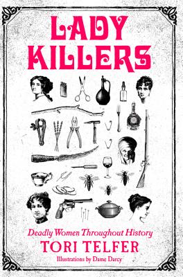Cover Image for Lady Killers: Deadly Women Throughout History -- Tori Telfer, Paperback