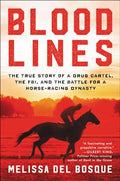 Cover Image for Bloodlines: The True Story of a Drug Cartel, the Fbi, and the Battle for a Horse-Racing Dynasty -- Melissa Del Bosque, Paperback