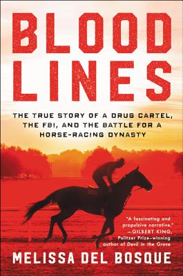 Cover Image for Bloodlines: The True Story of a Drug Cartel, the Fbi, and the Battle for a Horse-Racing Dynasty -- Melissa Del Bosque, Paperback