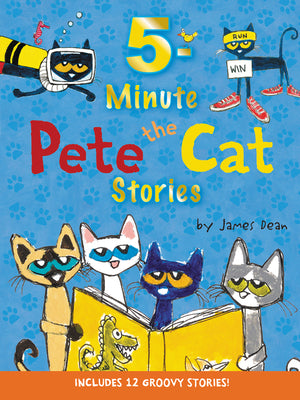 Cover Image for Pete the Cat: 5-Minute Pete the Cat Stories: 12 Groovy Stories in 1 Book -- James Dean, Hardcover