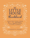 Cover Image for The Little House Cookbook: Frontier Foods from Laura Ingalls Wilder's Classic Stories -- Barbara M. Walker, Hardcover