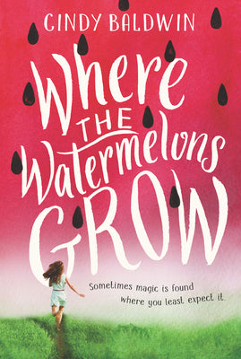 Cover Image for Where the Watermelons Grow -- Cindy Baldwin, Paperback