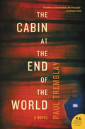 Cover Image for The Cabin at the End of the World -- Paul Tremblay, Paperback