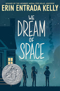 Cover Image for We Dream of Space: A Newbery Honor Award Winner -- Erin Entrada Kelly, Paperback
