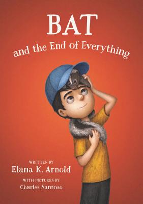 Cover Image for Bat and the End of Everything -- Elana K. Arnold, Hardcover