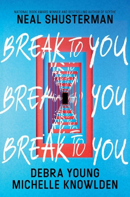 Cover Image for Break to You -- Neal Shusterman, Hardcover