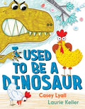 Cover Image for I Used to Be a Dinosaur -- Casey Lyall, Hardcover