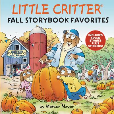 Cover Image for Little Critter Fall Storybook Favorites: 7 Fall Stories in 1 Book Plus Stickers [With Stickers] -- Mercer Mayer, Hardcover
