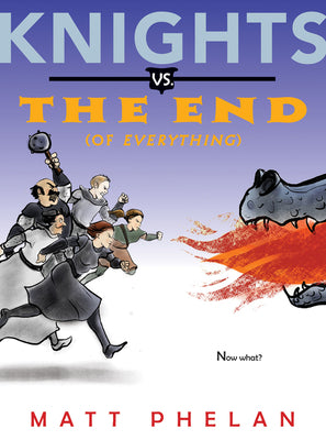 Cover Image for Knights vs. the End (of Everything) -- Matt Phelan, Paperback